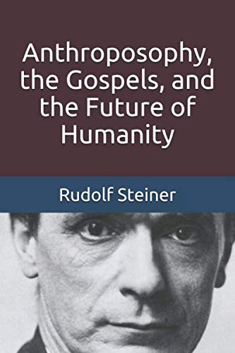 Anthroposophy, the Gospels, and the Future of Humanity (Introductions to Anthroposophy, Band 2) Religion & Esotericism