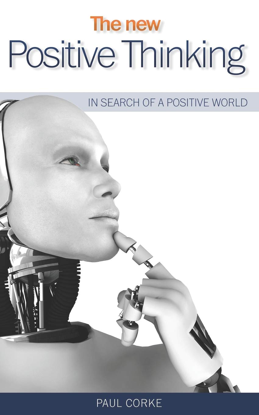 The New Positive Thinking: In Search of a Positive World: Develop Your Mindset to Shape Your Future Business, Finance & Career