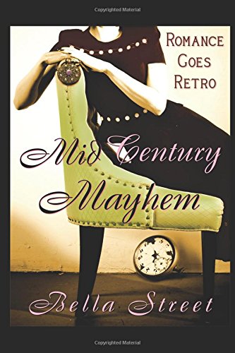Mid-Century Mayhem (Retro Romance Time-Travel by Design Series, Band 1) Contemporary Romance