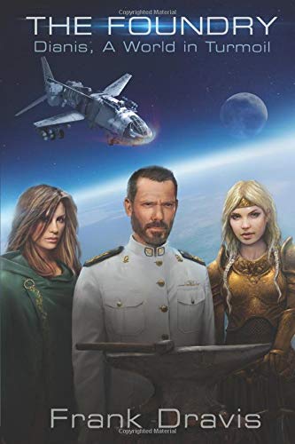 The Foundry: Dianis, A World In Turmoil (Dianis, A World in Turmoil Chronicles) Fantasy & Sci-Fi