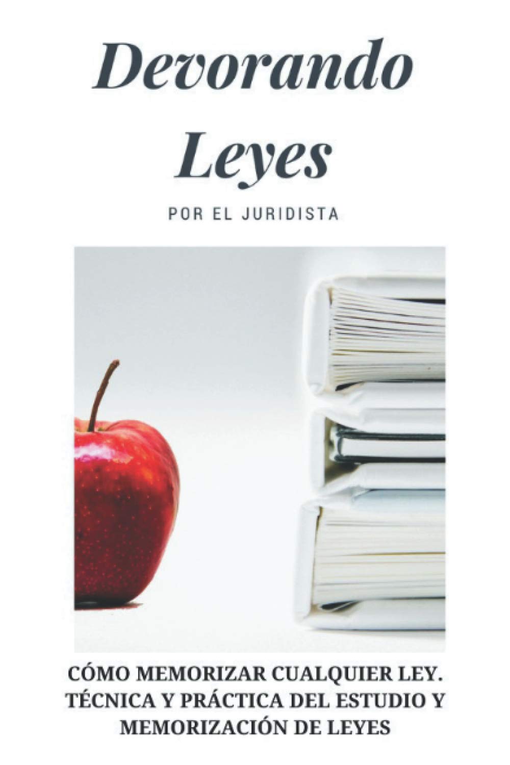 DEVORANDO LEYES. ¡MEMORIZA CUALQUIER LEY!: TÉCNICA Y PRÁCTICA DEL ESTUDIO Y MEMORIZACIÓN DE LEYES. Law