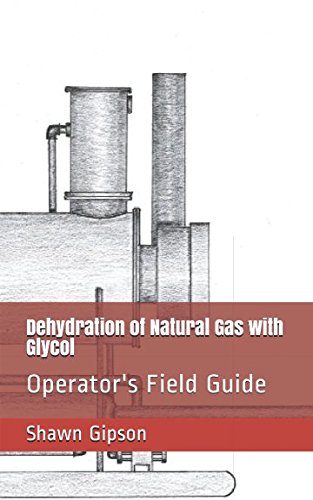 Dehydration of Natural Gas with Glycol: Operator's Field Guide Reference Books