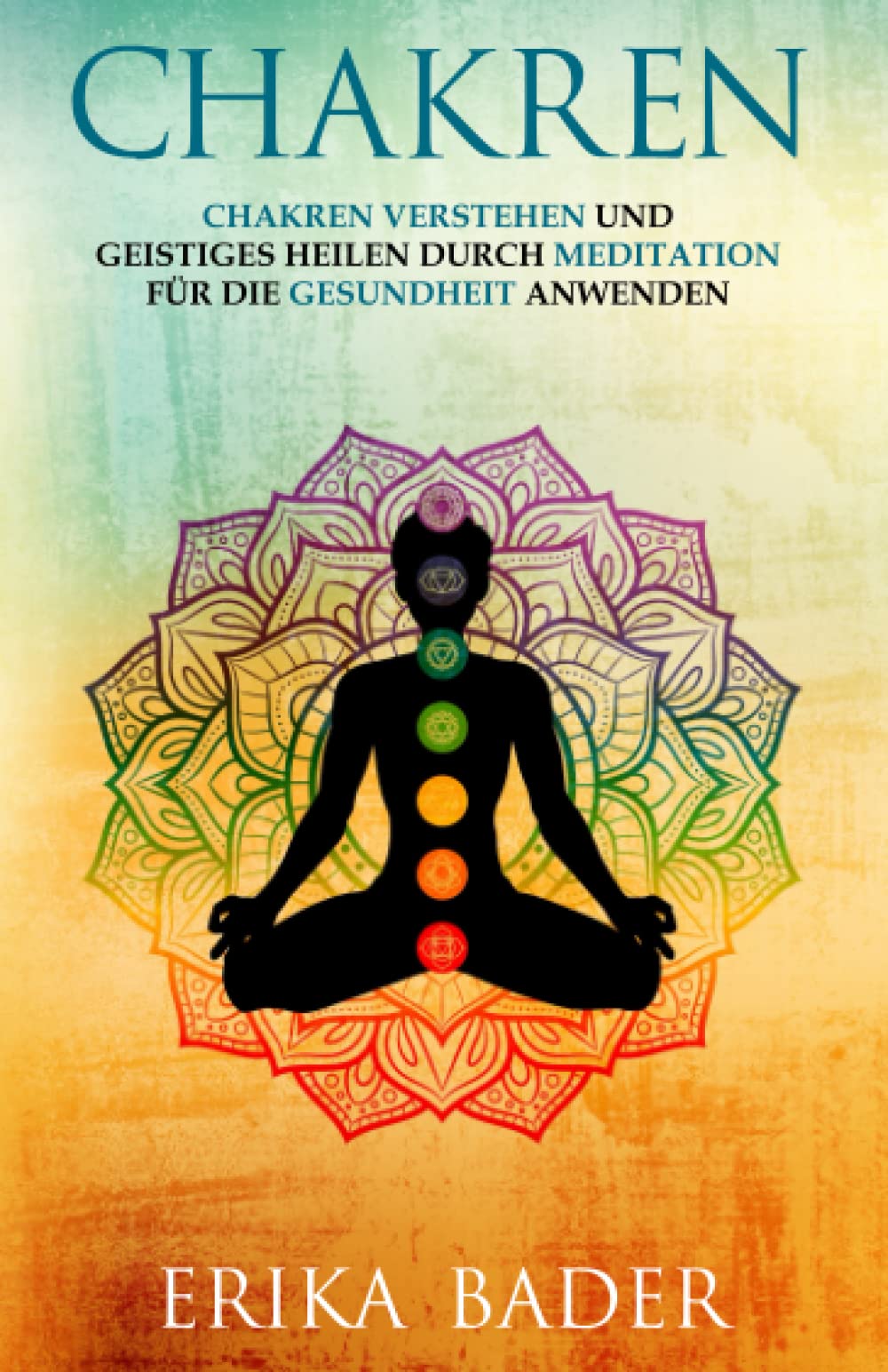 Chakren: Chakren verstehen und geistiges Heilen durch Meditation für die Gesundheit anwenden Art & Literature Books