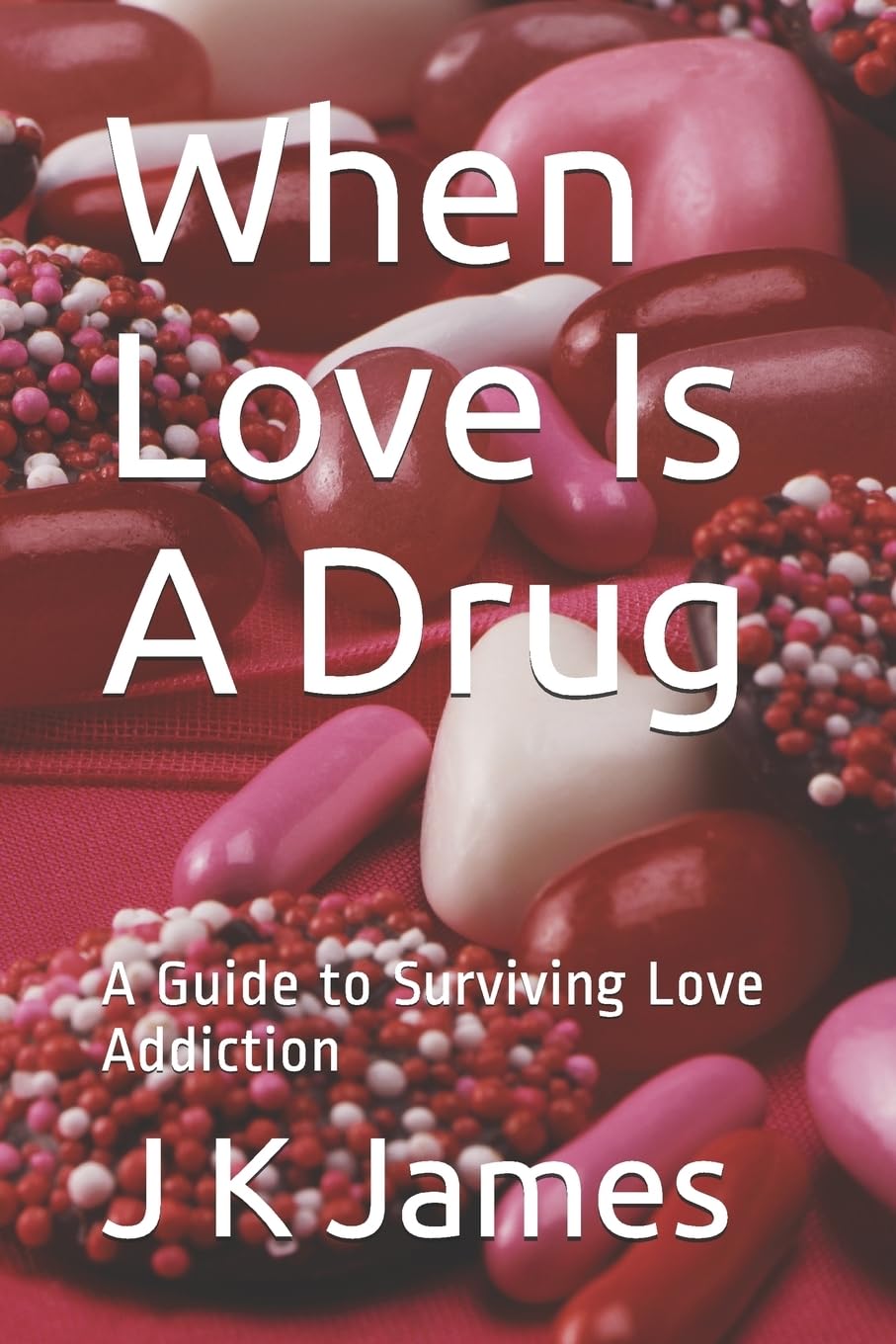 When Love Is A Drug: A Guide to Surviving Love Addiction Psychology