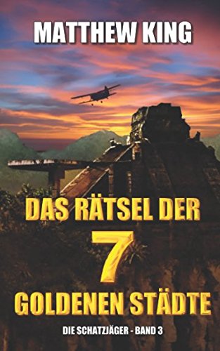 Das Rätsel der 7 Goldenen Städte (Die Schatzjäger, Band 3) Action & Adventure