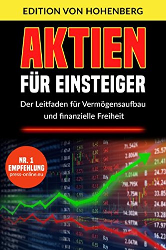 Aktien für Einsteiger: Der Leitfaden für Vermögensaufbau und finanzielle Freiheit Business, Finance & Career