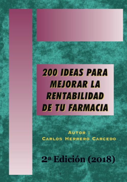 200 Ideas para Mejorar la Rentabilidad de tu Farmacia: 2ª Edición Actualizada 2018 Medicine