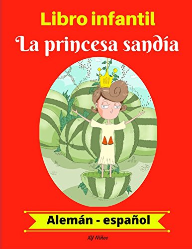 Libro infantil: La princesa sandía (Alemán-Español) (Alemán-Español Libro infantil bilingüe, Band 1) Foreign Languages ​​& Dictionaries
