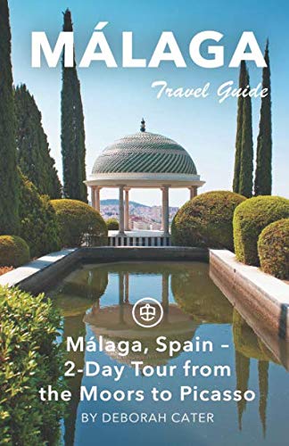 Malaga Travel Guide: 2-Day Tour from the Moors to Picasso Travel Guides