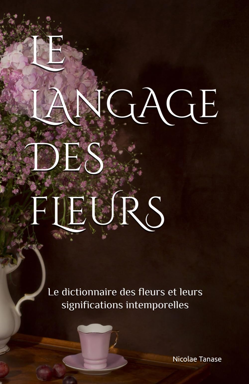 Le langage des fleurs: Le dictionnaire des fleurs et leurs significations book