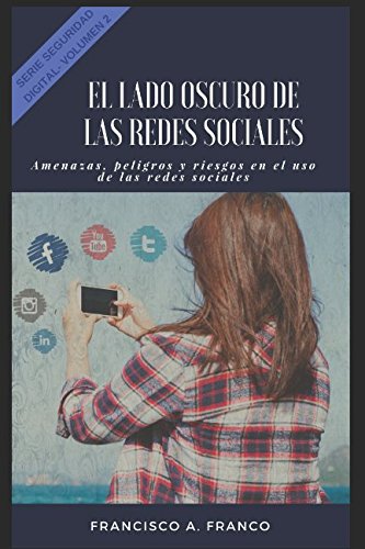 El lado oscuro de las redes Sociales: Amenazas, peligros y riesgos en el uso de las redes sociales. (Seguridad Digital, Band 2) Computer Science
