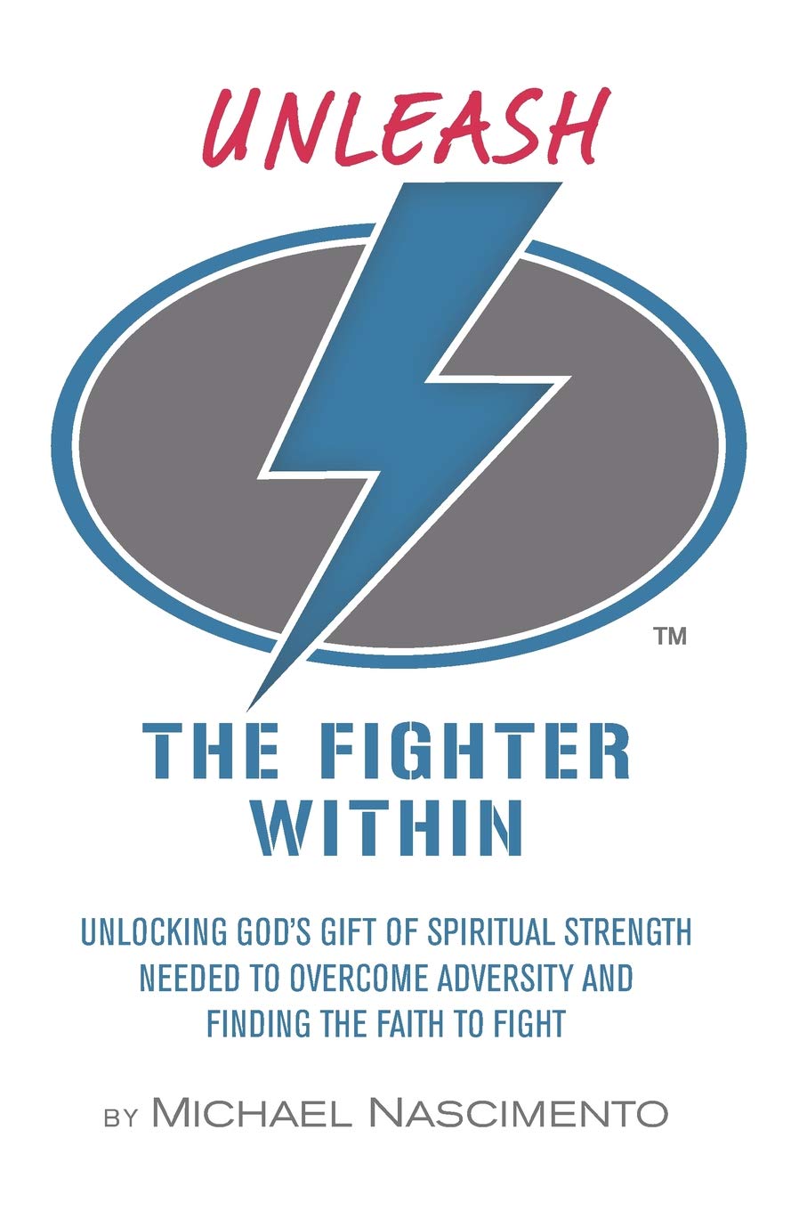 Unleash the Fighter Within: Unlocking God's Gift of Spiritual Strength Needed to Overcome Adversity and Finding the Faith to Fight Religion & Esotericism