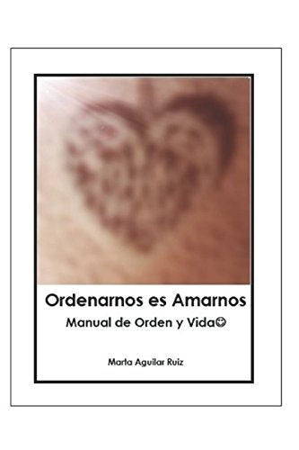 Ordenarnos es Amarnos: Manual de Orden y Vida Hobbies & Crafts