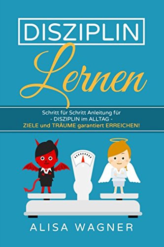 DISZIPLIN LERNEN: SCHRITT für SCHRITT ANLEITUNG für DISZIPLIN im ALLTAG - ZIELE und TRÄUME garantiert ERREICHEN! Business, Finance & Career