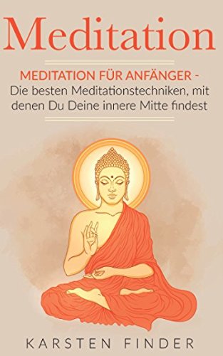 Meditation: Meditation für Anfänger - Die besten Meditationstechniken, mit denen Du Deine innere Mitte findest Philosophy