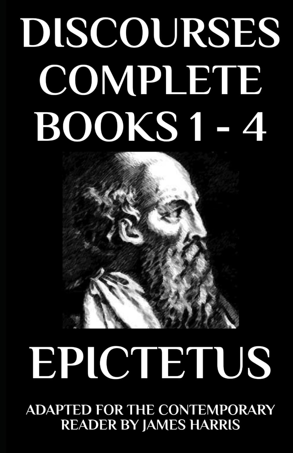 Discourses: Complete Books 1 - 4 - Adapted for the Contemporary Reader (Greek & Roman Stoic Philosophy, Band 4) Philosophy
