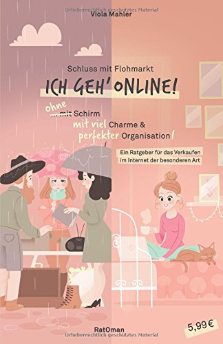 Schluss mit Flohmarkt - ICH geh' online!: Ein Ratgeber für das Verkaufen im Internet der besonderen Art Business, Finance & Career