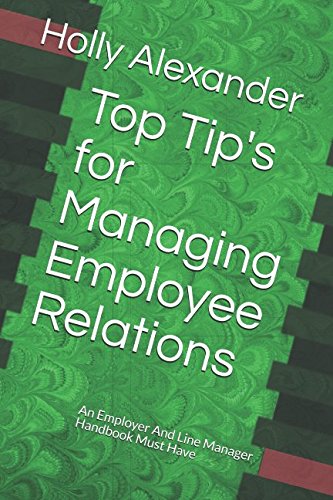 Top Tip's for Managing Employee Relations: An Employer And Line Manager Handbook Must Have Law