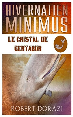Hivernatien Minimus: Le Cristal de Gertabor (Le Monde Impertinent d'Hivernatien Minimus, Band 2) Novels & Short Stories