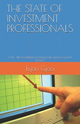 THE STATE OF INVESTMENT PROFESSIONALS: How will investment professionals survive current trends? Business, Finance & Career