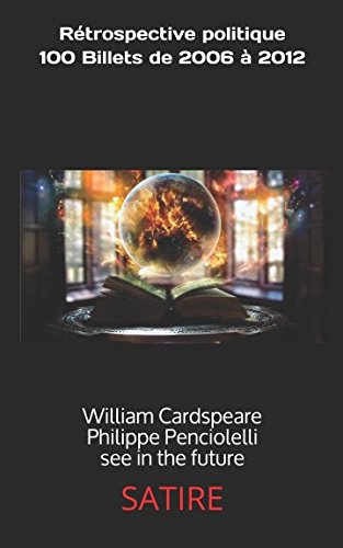 rétrospective politique 100 billets de 2006 à 2012: william cardspeare-philippe penciolelli see in the future Books
