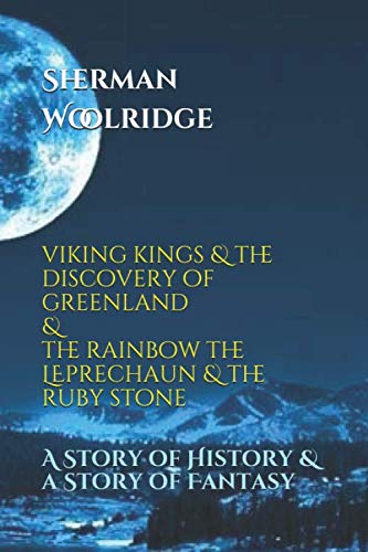 Viking Kings and the discovery of Greenland & The Rainbow the Leperchaun and the Ruby Stone: A Story of History & a Story of Fantasy Fairy Tales & Legends