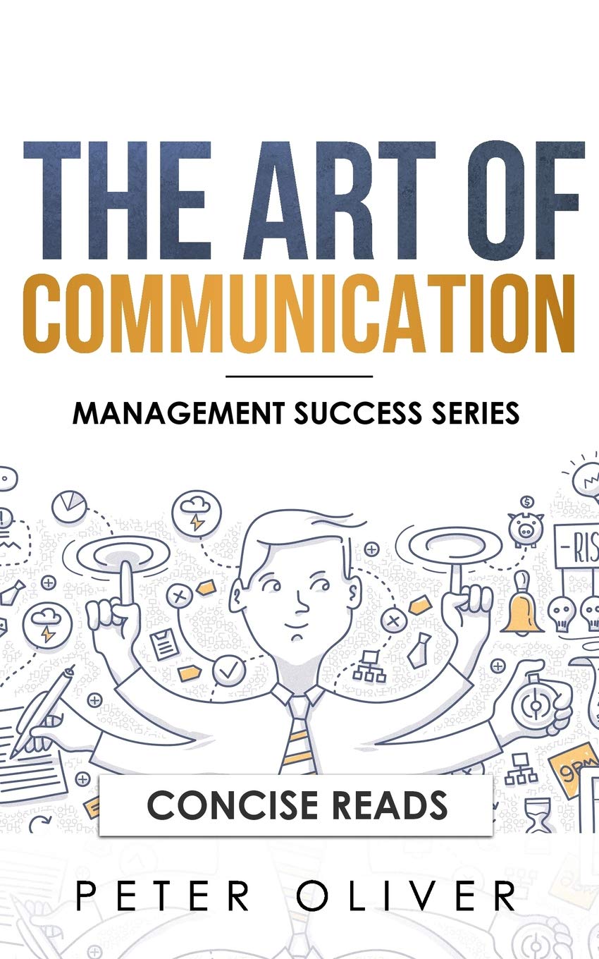 The Art Of Communication: How to Inspire and Motivate Success Through Better Communication (Management Success, Band 2) Business, Finance & Career