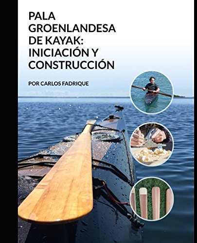 LA PALA GROENLANDESA DE KAYAK INICIACION Y CONSTRUCCION Leisure & Fun