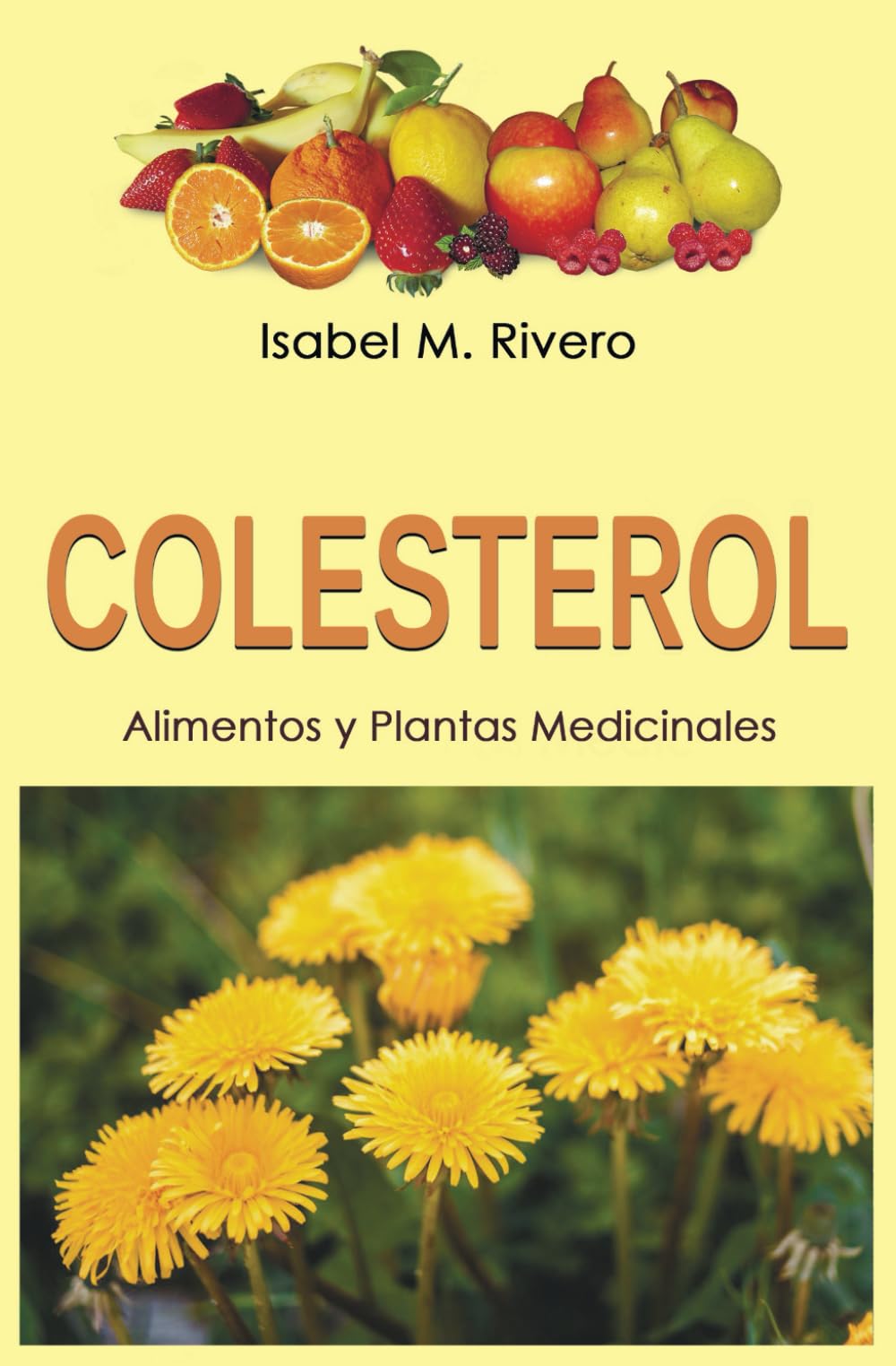 COLESTEROL. Alimentos y Plantas Medicinales: Conoce TODO sobre el colesterol, y aprende cómo reducirlo con la alimentación, con zumos y con las plantas medicinales más efectivas. Leisure, Home & Garden