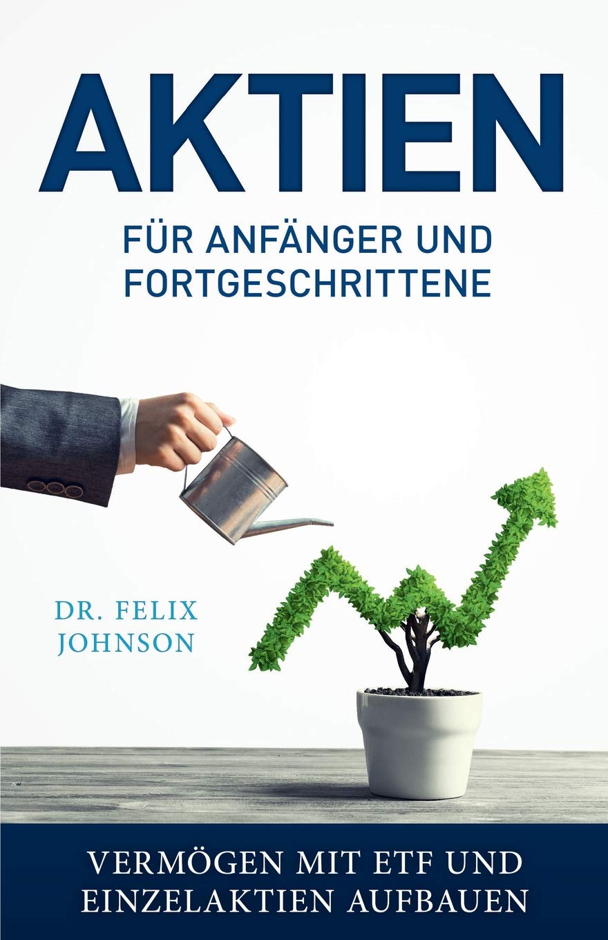 Aktien für Anfänger und Fortgeschrittene - Vermögen mit ETF und Einzelaktien aufbauen Business, Finance & Career