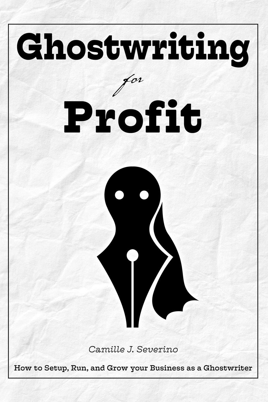 Ghostwriting for Profit: How to Setup, Run, and Grow your Business as a Ghostwriter Learning & Reference