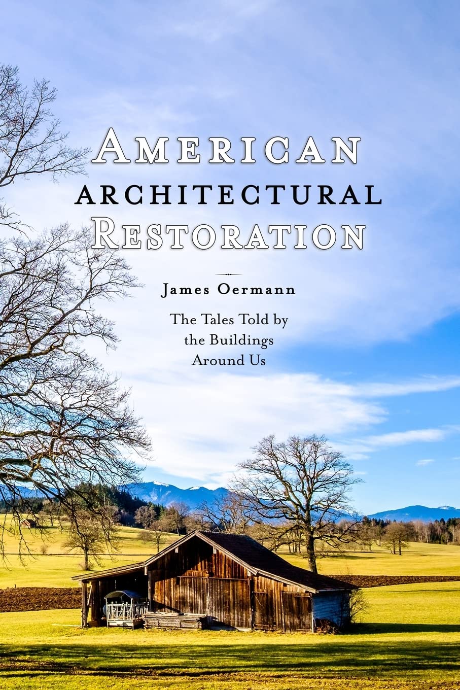 American Architectural Restoration: The Tales Told by the Buildings Around Us Architecture
