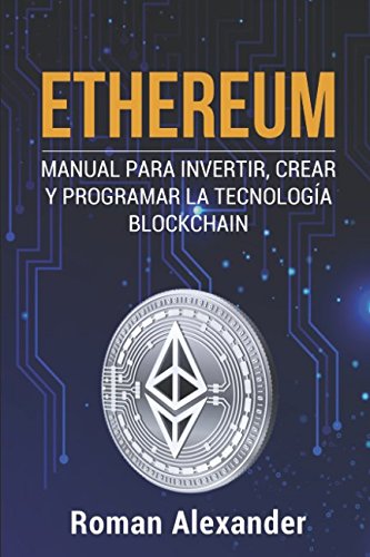 Ethereum: Manual para Invertir, crear y programar la tecnología Blockchain (cripto monedas, Bitcoin, Blockchain, Ethereum, Band 1) Business & Technology