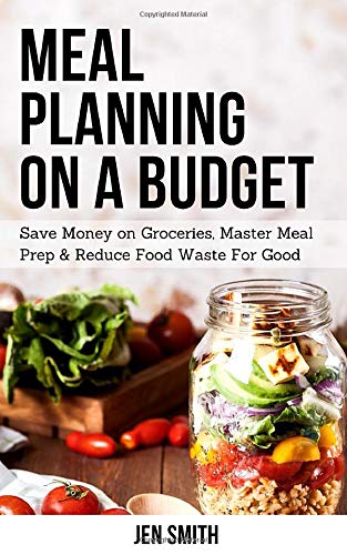 Meal Planning on a Budget: Save Money on Groceries, Master Meal Prep, & Reduce Food Waste to Reach Financial Freedom Business, Finance & Career