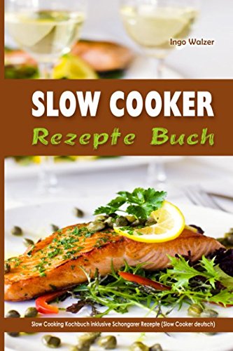Slow Cooker Rezepte Buch Slow Cooking Kochbuch inklusive Schongarer Rezepte (Slow Cooker deutsch) Politics & History