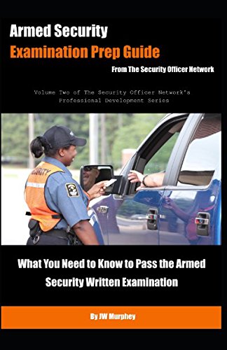 Armed Security Examination Prep Guide: What You Need to Know to Pass the Armed Security Written Examination (Security Officer Professional Development Series, Band 2) Business, Finance & Career