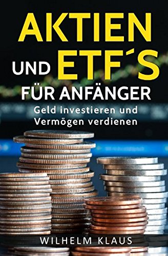 Aktien und ETF´s für Anfänger: Geld investieren und Vermögen verdienen Business, Finance & Career