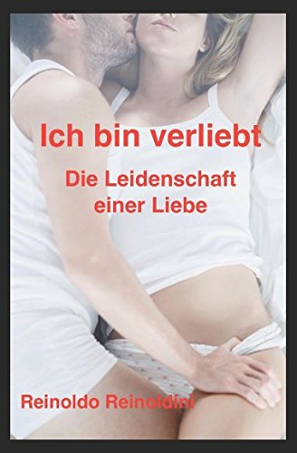 Ich bin verliebt: Die Leidenschaft einer Liebe book