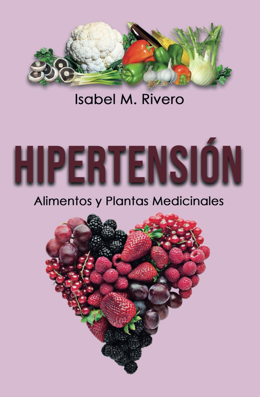 HIPERTENSIÓN. Alimentos y Plantas Medicinales: Conoce TODO sobre la tensión alta, y aprende cómo bajarla con la alimentación, con zumos y con las plantas medicinales más efectivas. Leisure, Home & Garden