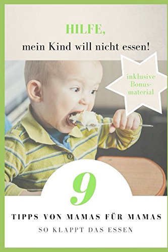 Hilfe, mein Kind will nicht essen!: 9 Tipps von Mamas für Mamas - so klappt das Essen book