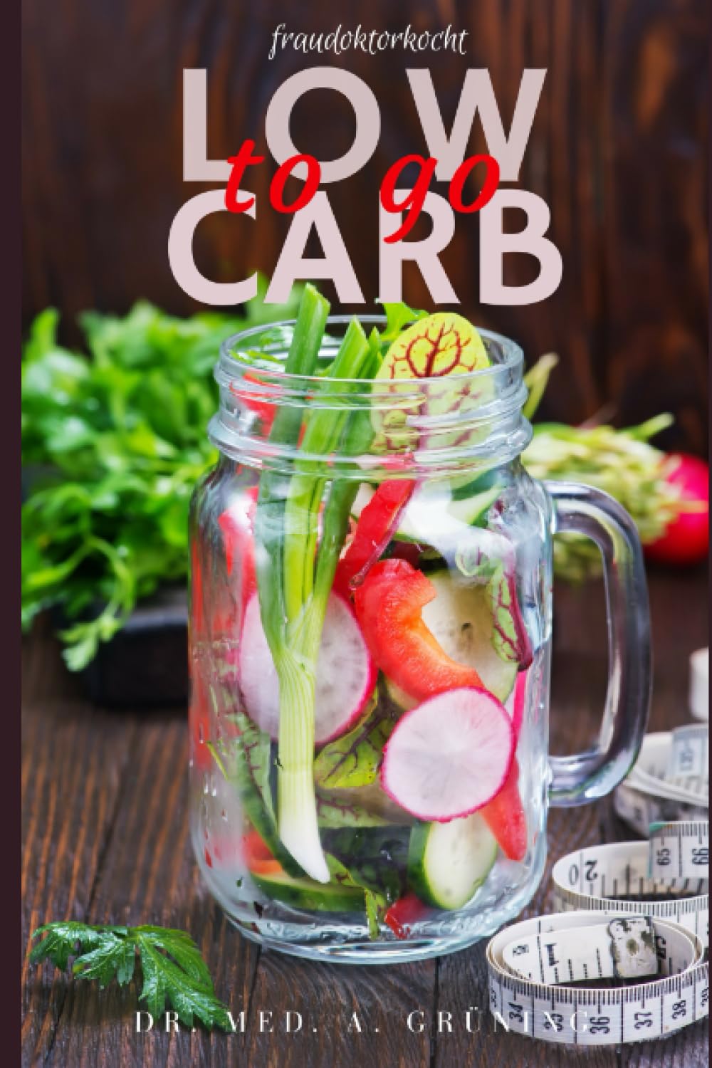 LOW CARB to go: 24 Low Carb Rezepte für unterwegs- für Berufstätige, Studenten und Faule Health, Nutrition & Fitness