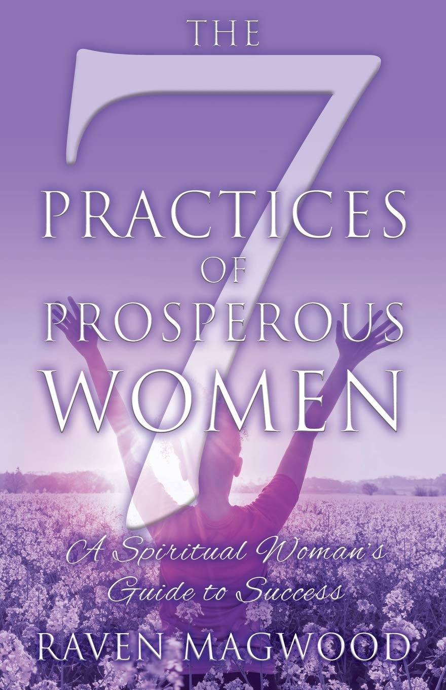 The 7 Practices of Prosperous Women: A Spiritual Woman's Guide to Success Business, Finance & Career