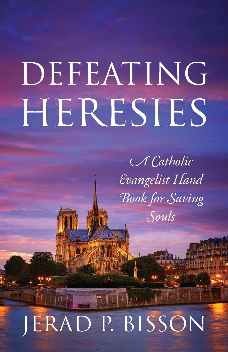 Defeating Heresies: A Catholic Evangelist Handbook for Saving Souls Religion & Esotericism
