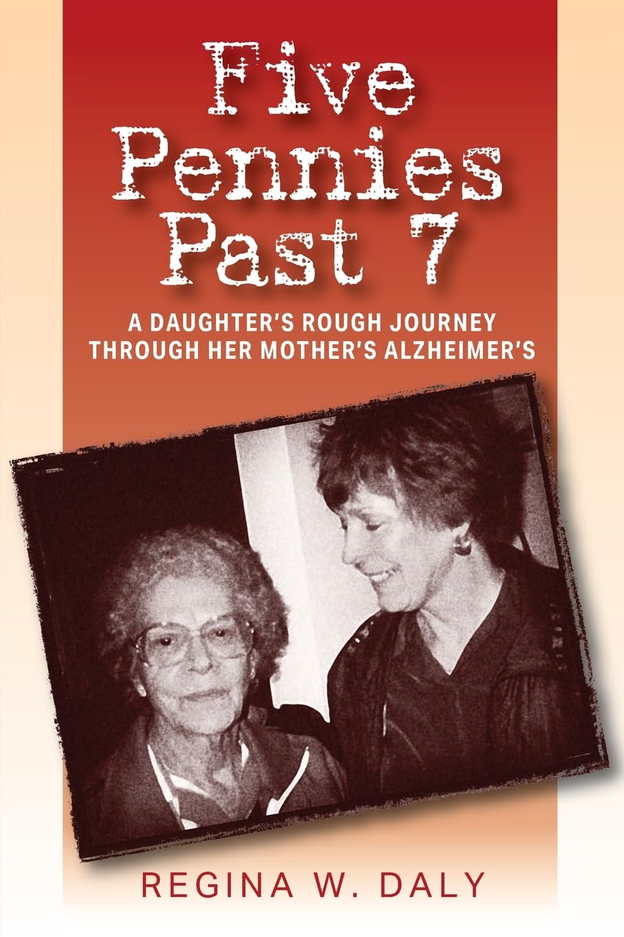 Five Pennies Past 7: A Daughter's Rough Journey Through Her Mother's Alzheimer's Books