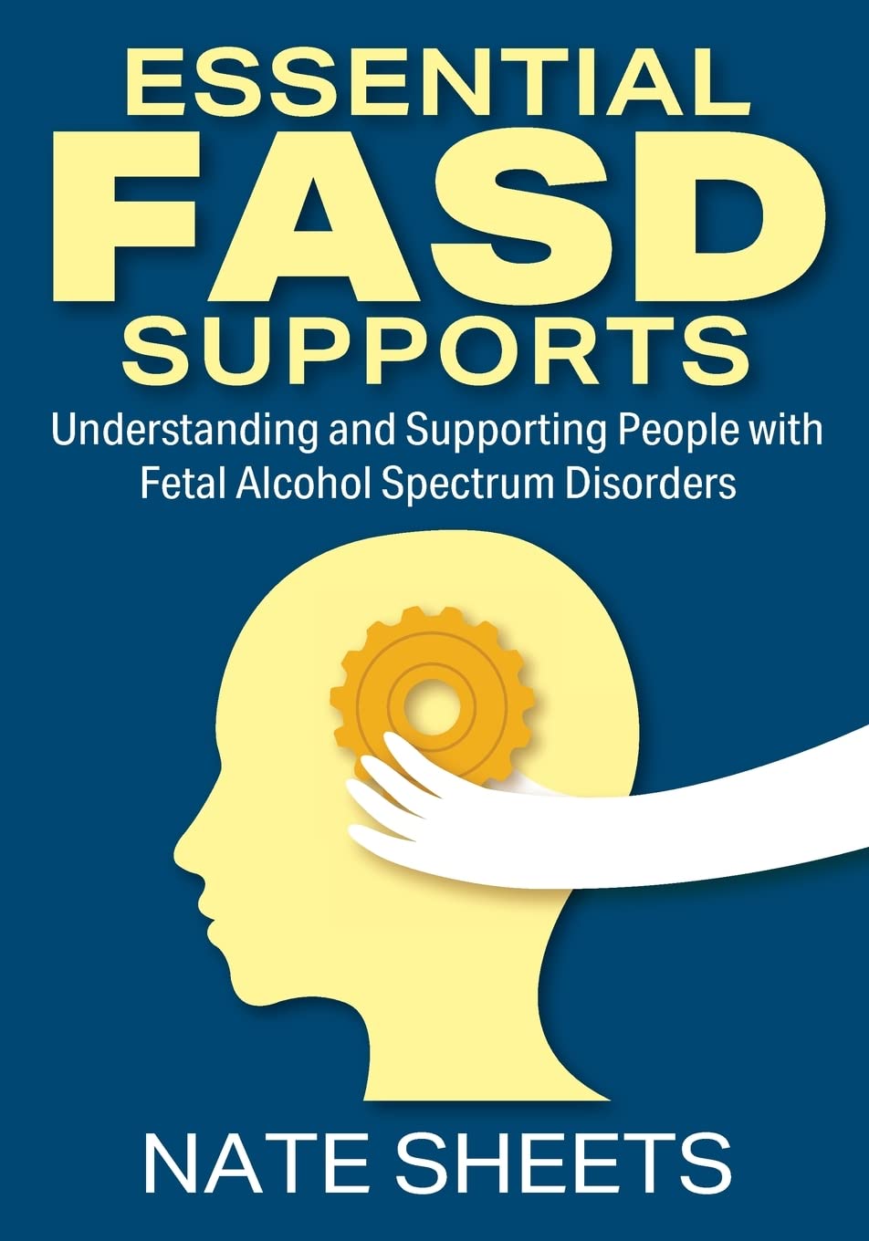Essential FASD Supports: Understanding and Supporting People with Fetal Alcohol Spectrum Disorders Social Sciences