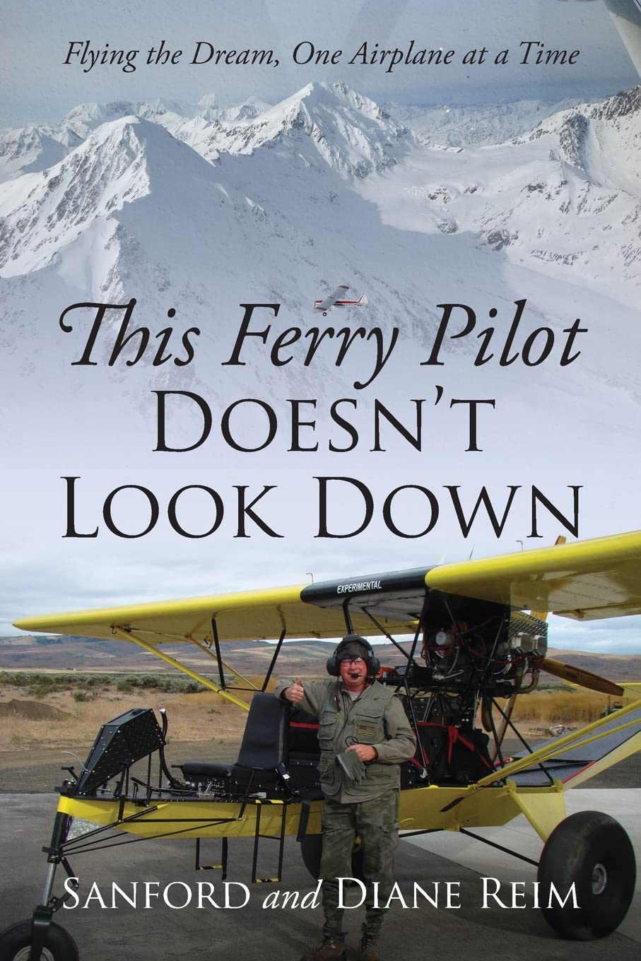 This Ferry Pilot Doesn't Look Down: Flying the Dream, One Airplane at a Time Business & Technology