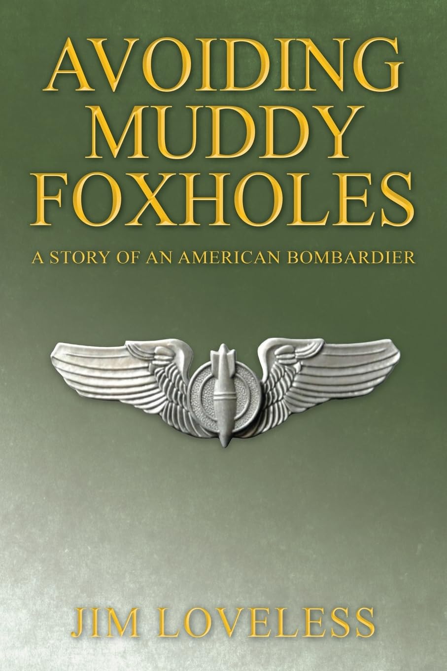 Avoiding Muddy Foxholes: A Story of an American Bombardier Politics & History
