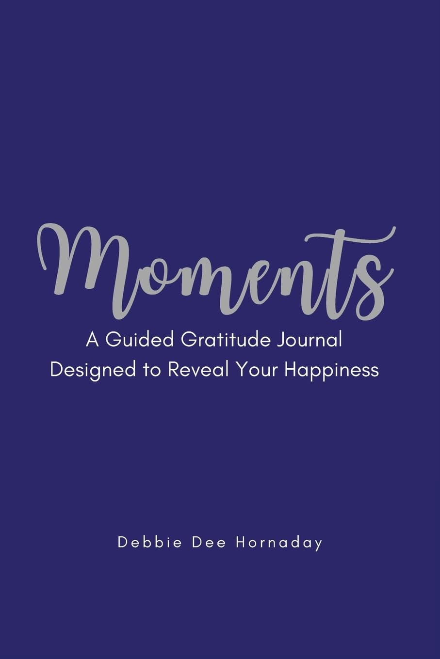 Moments: A Guided Gratitude Journal Designed to Reveal Your Happiness Hobbies & Crafts