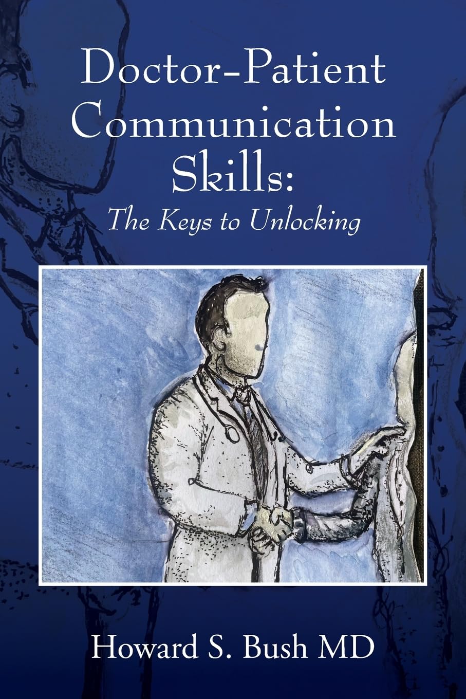 Doctor-Patient Communication Skills: The Keys to Unlocking Medicine