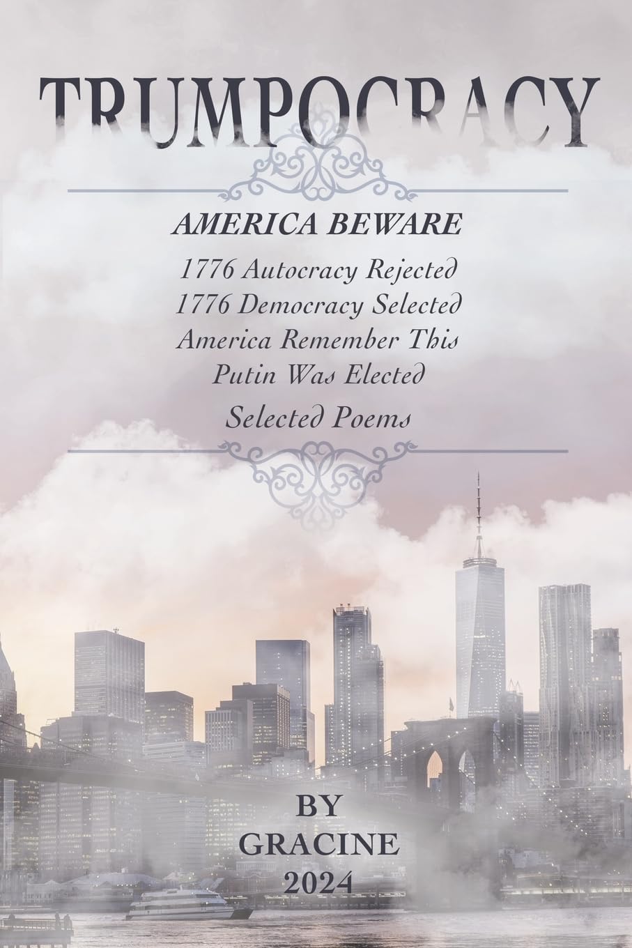 Trumpocracy: AMERICA BEWARE 1776 Autocracy Rejected 1776 Democracy Selected America remember this Putin was elected Poetry